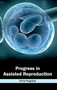 Progress in Assisted Reproduction by Chris Flagstad, 9781632423344