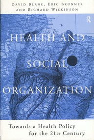 Health and Social Organization (Towards a Health Policy for the 21st Century) by David Blane, Eric Brunner, Richard Wilkinson, 9780415130707