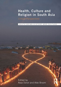 Health, Culture and Religion in South Asia (Critical Perspectives) by Assa Doron, Alex Broom, 9780415848817