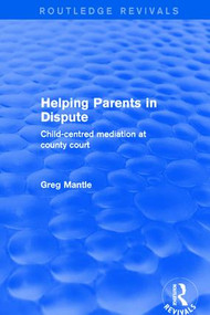 Revival: Helping Parents in Dispute (2001) (Child-Centred Mediation at County Court) - 9781138734777 by Greg Mantle, 9781138734777