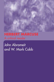 Herbert Marcuse (A Critical Reader) by John Abromeit, W. Mark Cobb, 9780415289108