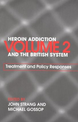Heroin Addiction and The British System (Volume II Treatment & Policy Responses) by Michael Gossop, John Strang, 9780415298179