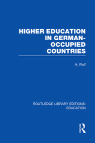Higher Education in German Occupied Countries (RLE Edu A) by A Wolf, 9780415753210