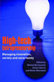 High-Tech Entrepreneurship (Managing Innovation, Variety and Uncertainty) by Michel Bernasconi, Simon Harris, Mette Moensted, 9780415380591