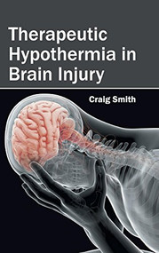Therapeutic Hypothermia in Brain Injury by Craig Smith, 9781632424006