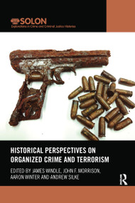 Historical Perspectives on Organized Crime and Terrorism by James Windle, John Morrison, Aaron Winter, Andrew Silke, 9780367482183