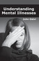 Understanding Mental Illnesses by John Dalvi, 9781632424174