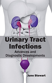 Urinary Tract Infections: Advances and Diagnostic Developments by June Stewart, 9781632424228