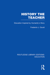 History The Teacher (Education Inspired by Humanity's Story) by Frederick Gould, 9780415750875