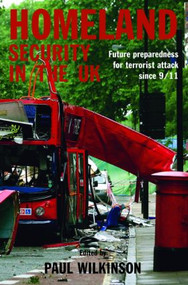 Homeland Security in the UK (Future Preparedness for Terrorist Attack since 9/11) by Paul Wilkinson, 9780415383752