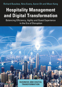 Hospitality Management and Digital Transformation (Balancing Efficiency, Agility and Guest Experience in the Era of Disruption) by Richard Busulwa, 9780367343521