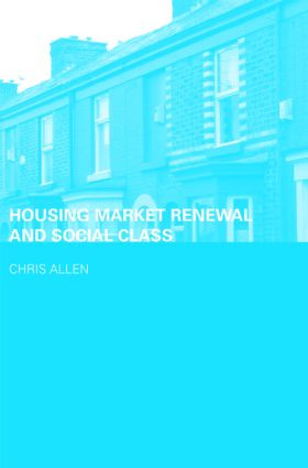 Housing Market Renewal and Social Class by Chris Allen, 9780415415613