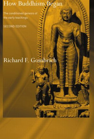 How Buddhism Began (The Conditioned Genesis of the Early Teachings) by Richard F. Gombrich, 9780415514163