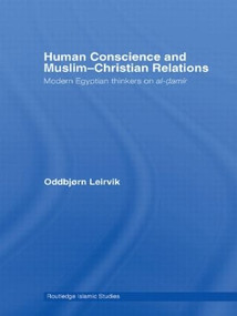 Human Conscience and Muslim-Christian Relations (Modern Egyptian Thinkers on al-damir) by Oddbjørn Leirvik, 9780415589369