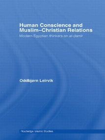 Human Conscience and Muslim-Christian Relations (Modern Egyptian Thinkers on al-damir) by Oddbjørn Leirvik, 9780415589369