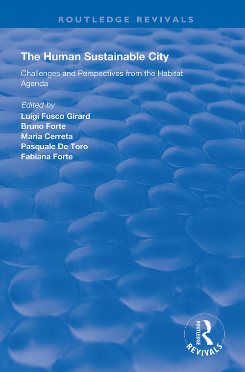 The Human Sustainable City (Challenges and Perspectives from the Habitat Agenda) by Bruno Forte, Luigi Fusco Girard, Maria Cerreta, Pasquale De Toro, 9781138708150