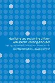 Identifying and Supporting Children with Specific Learning Difficulties (Looking Beyond the Label to Support the Whole Child) by Pamela Deponio, Christine Macintyre, 9780415314954