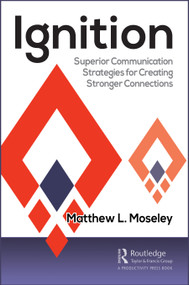 Ignition (Superior Communication Strategies for Creating Stronger Connections) - 9780367559427 by Matthew Moseley, 9780367559427