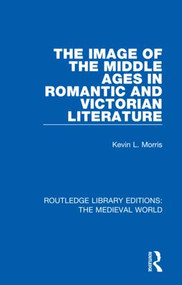 The Image of the Middle Ages in Romantic and Victorian Literature - 9780367190347 by Kevin L. Morris, 9780367190347