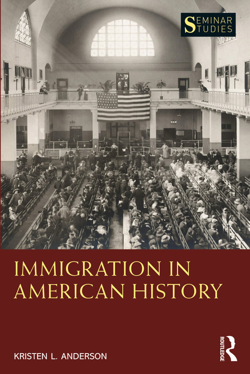 Immigration in American History by Kristen L. Anderson, 9780367415723