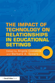 The Impact of Technology on Relationships in Educational Settings by Angela Costabile, Barbara Spears, 9780415610087