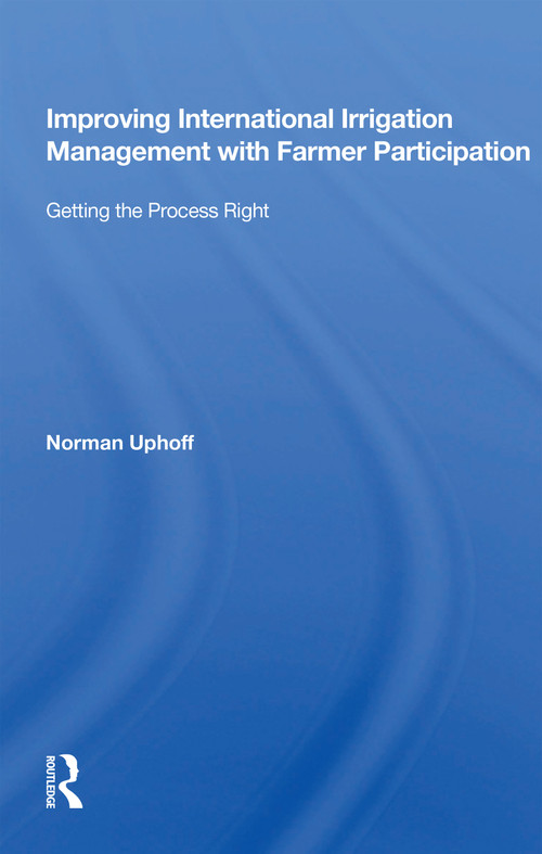 Improving International Irrigation Management With Farmer Participation (Getting The Process Right) - 9780367163549 by Norman Uphoff, 9780367163549