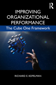 Improving Organizational Performance (The Cube One Framework) by Richard E. Kopelman, 9781138951754