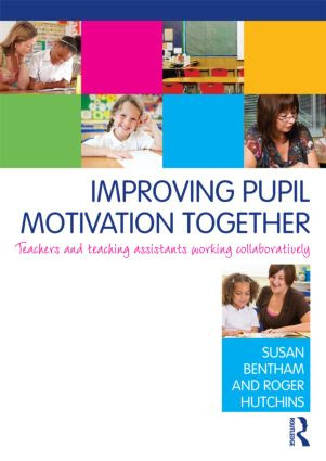 Improving Pupil Motivation Together (Teachers and Teaching Assistants Working Collaboratively) by Susan Bentham, Roger Hutchins, 9780415584692