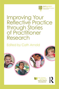 Improving Your Reflective Practice through Stories of Practitioner Research by Cath Arnold, 9780415697309