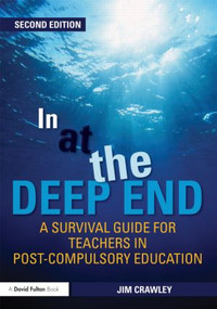 In at the Deep End: A Survival Guide for Teachers in Post-Compulsory Education by Jim Crawley, 9780415499897