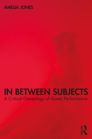 In Between Subjects (A Critical Genealogy of Queer Performance) - 9780367533762 by Amelia Jones, 9780367533762
