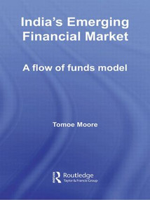 India's Emerging Financial Market (A Flow of Funds Model) by Tomoe Moore, 9780415533195