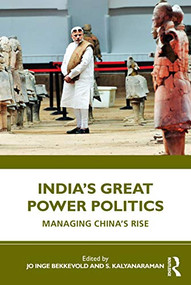 India's Great Power Politics (Managing China's Rise) - 9780367682866 by Jo Inge Bekkevold, S. Kalyanaraman