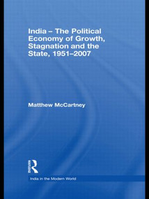 India - The Political Economy of Growth, Stagnation and the State, 1951-2007 by Matthew McCartney, 9780415476638