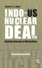 Indo-US Nuclear Deal (Seeking Synergy in Bilateralism) by P R Chari, 9781138662902