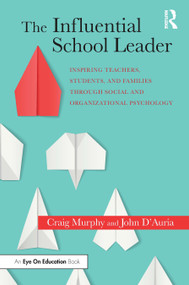 The Influential School Leader (Inspiring Teachers, Students, and Families Through Social and Organizational Psychology) by Craig Murphy, John D'Auria, 9780367415112