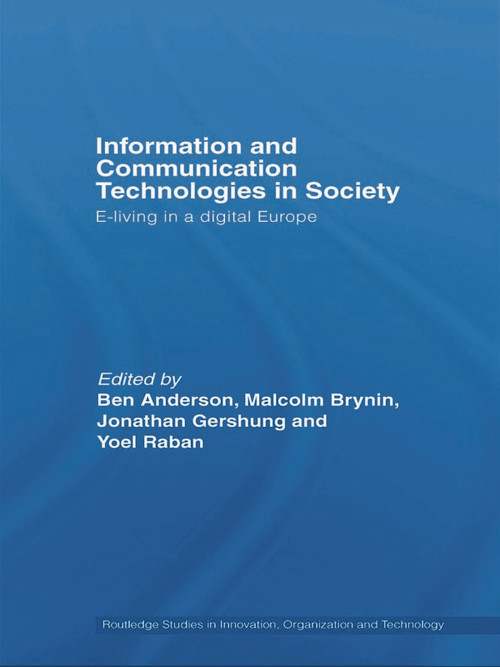 Information and Communications Technologies in Society (E-Living in a Digital Europe) by Ben Anderson, Malcolm Brynin, Yoel Raban, Jonathan Gershuny, 9780415648530