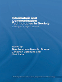 Information and Communications Technologies in Society (E-Living in a Digital Europe) by Ben Anderson, Malcolm Brynin, Yoel Raban, Jonathan Gershuny, 9780415648530