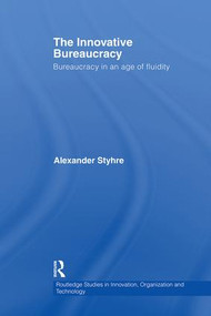 The Innovative Bureaucracy (Bureaucracy in an Age of Fluidity) by Alexander Styhre, 9780415542869