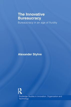 The Innovative Bureaucracy (Bureaucracy in an Age of Fluidity) by Alexander Styhre, 9780415542869