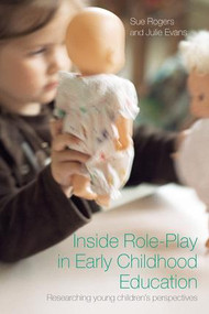 Inside Role-Play in Early Childhood Education (Researching Young Children's Perspectives) by Sue Rogers, Julie Evans, 9780415404976