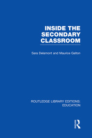 Inside the Secondary Classroom (RLE Edu O) by Sara Delamont, Maurice Galton, 9780415750950