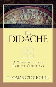 The Didache (A Window on the Earliest Christians) by Thomas O'Loughlin, 9780801045394