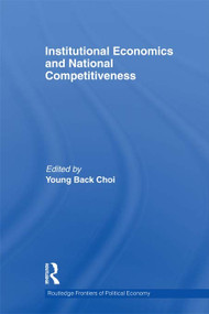 Institutional Economics and National Competitiveness by Young Back Choi, 9780415750165