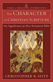 The Character of Christian Scripture (The Significance of a Two-Testament Bible) by Christopher R. Seitz, Craig G. Bartholomew, Joel Green, Christopher Seitz, 9780801039485