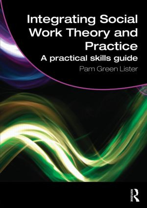 Integrating Social Work Theory and Practice (A Practical Skills Guide) by Pam Green Lister, 9780415481137