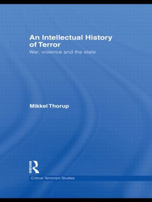 An Intellectual History of Terror (War, Violence and the State) by Mikkel Thorup, 9780415622196
