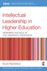 Intellectual Leadership in Higher Education (Renewing the role of the university professor) by Bruce Macfarlane, 9780415560825