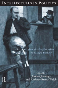 Intellectuals in Politics (From the Dreyfus Affair to Salman Rushdie) by Jeremy Jennings, Tony Kemp-Welch, 9780415149969