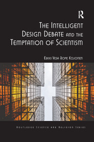 The Intelligent Design Debate and the Temptation of Scientism - 9780367881580 by Erkki Vesa Rope Kojonen, 9780367881580